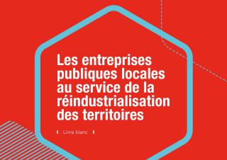 Les entreprises publiques locales au service de la réindustrialisation des territoires
